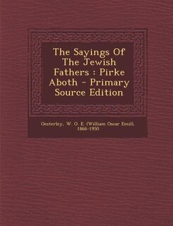 The Sayings Of The Jewish Fathers: Pirke Aboth - Primary Source Edition