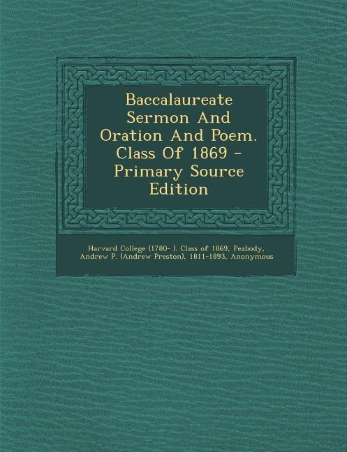 Baccalaureate Sermon And Oration And Poem. Class Of 1869 - Primary Source Edition
