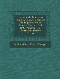 Couverture_Histoire de la mission du Kiang-nan. Jésuites de la province de France (Paris) 1840-1899 Volume T.2