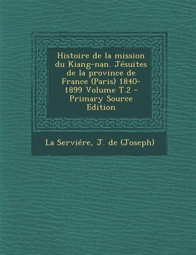 Couverture_Histoire de la mission du Kiang-nan. Jésuites de la province de France (Paris) 1840-1899 Volume T.2
