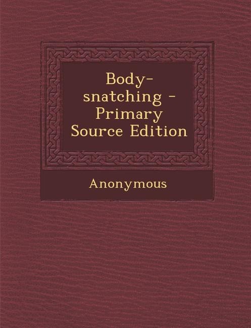 Body-snatching - Primary Source Edition