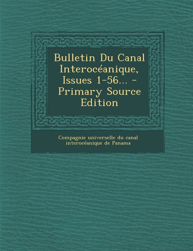 Bulletin Du Canal Interocéanique, Issues 1-56... - Primary Source Edition