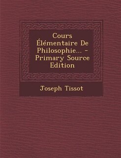 Front cover_Cours Élémentaire De Philosophie... - Primary Source Edition