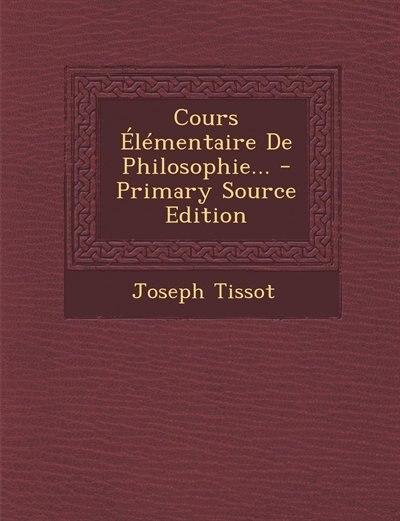 Front cover_Cours Élémentaire De Philosophie... - Primary Source Edition