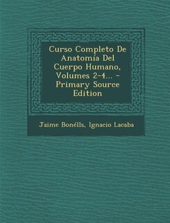 Front cover_Curso Completo De Anatomía Del Cuerpo Humano, Volumes 2-4...