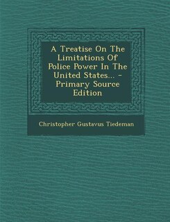 Couverture_A Treatise On The Limitations Of Police Power In The United States... - Primary Source Edition
