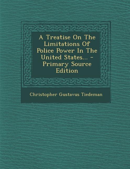 Couverture_A Treatise On The Limitations Of Police Power In The United States... - Primary Source Edition