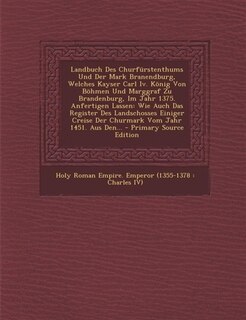 Couverture_Landbuch Des Churfürstenthums Und Der Mark Branendburg, Welches Kayser Carl Iv. König Von Böhmen Und Marggraf Zu Brandenburg, Im Jahr 1375. Anfertigen Lassen
