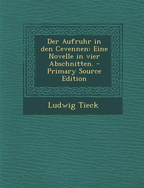 Der Aufruhr in den Cevennen: Eine Novelle in vier Abschnitten. - Primary Source Edition