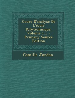 Cours D'analyse De L'école Polytechnique, Volume 1... - Primary Source Edition
