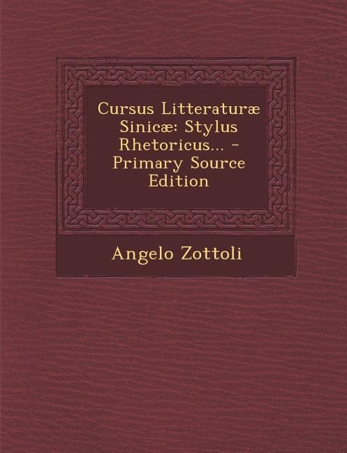 Cursus Litteraturæ Sinicæ: Stylus Rhetoricus...