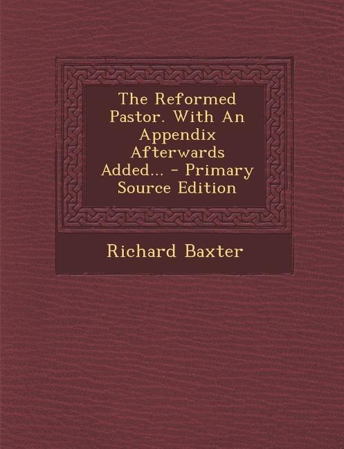 Couverture_The Reformed Pastor. With An Appendix Afterwards Added... - Primary Source Edition