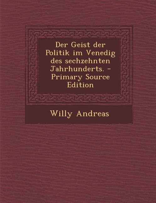 Front cover_Der Geist der Politik im Venedig des sechzehnten Jahrhunderts. - Primary Source Edition