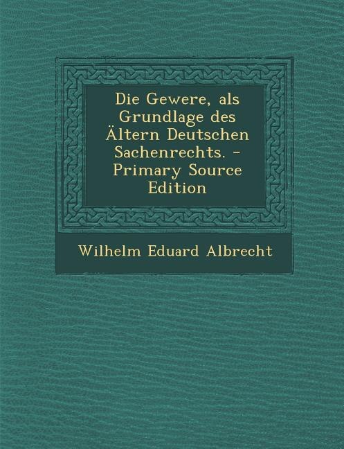 Couverture_Die Gewere, als Grundlage des Ältern Deutschen Sachenrechts. - Primary Source Edition