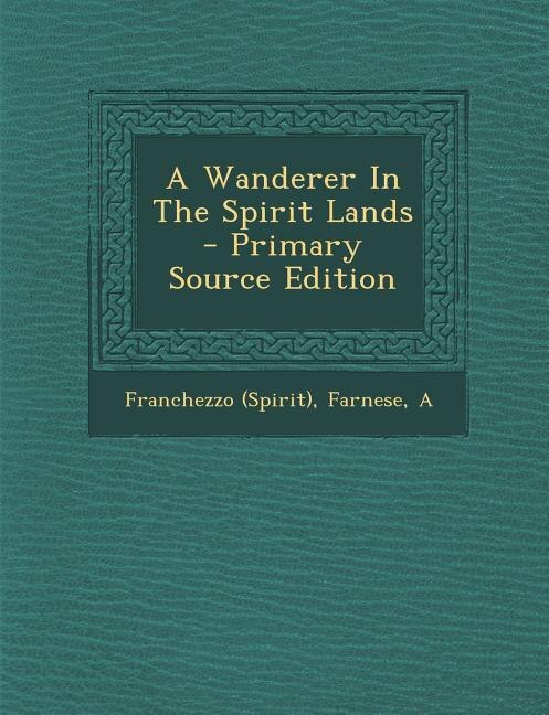 Couverture_A Wanderer In The Spirit Lands - Primary Source Edition