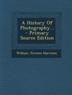 Couverture_A History Of Photography... - Primary Source Edition