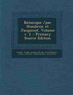 Botanique /par Hombron et Jacquinot. Volume v. 2 - Primary Source Edition by Decaisne Joseph