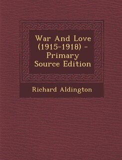 Front cover_War And Love (1915-1918) - Primary Source Edition