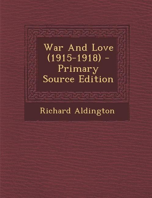 Front cover_War And Love (1915-1918) - Primary Source Edition