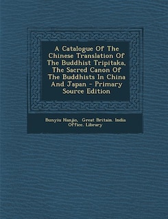 Front cover_A Catalogue Of The Chinese Translation Of The Buddhist Tripitaka, The Sacred Canon Of The Buddhists In China And Japan