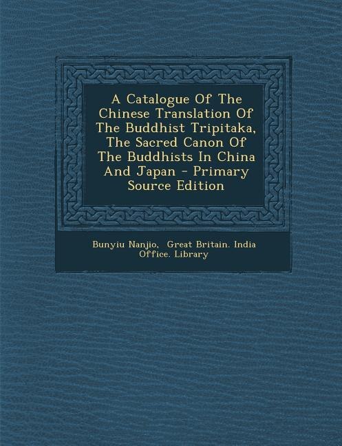 Front cover_A Catalogue Of The Chinese Translation Of The Buddhist Tripitaka, The Sacred Canon Of The Buddhists In China And Japan