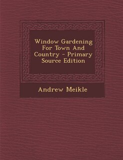 Front cover_Window Gardening For Town And Country - Primary Source Edition