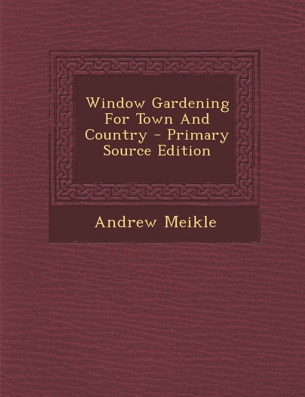 Front cover_Window Gardening For Town And Country - Primary Source Edition