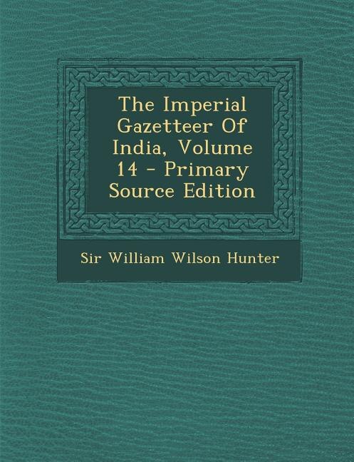 The Imperial Gazetteer Of India, Volume 14 - Primary Source Edition