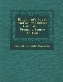 Front cover_Baughman's Buyer And Seller Lumber Calculator - Primary Source Edition