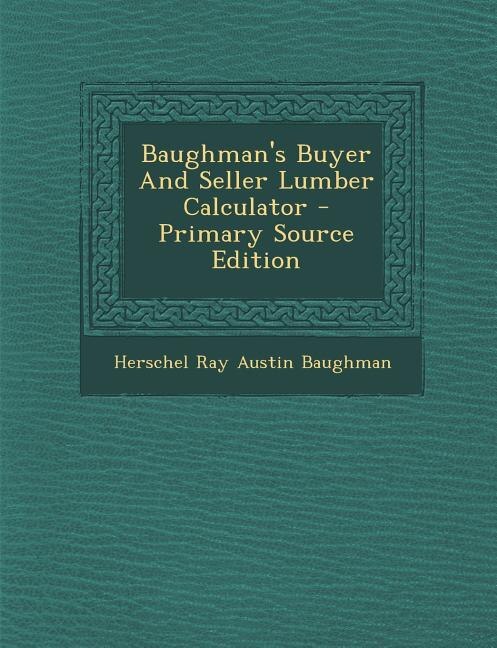 Front cover_Baughman's Buyer And Seller Lumber Calculator - Primary Source Edition