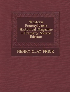 Front cover_Western Pennsylvania Historical Magazine - Primary Source Edition