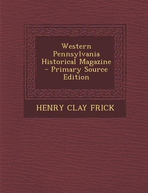 Front cover_Western Pennsylvania Historical Magazine - Primary Source Edition
