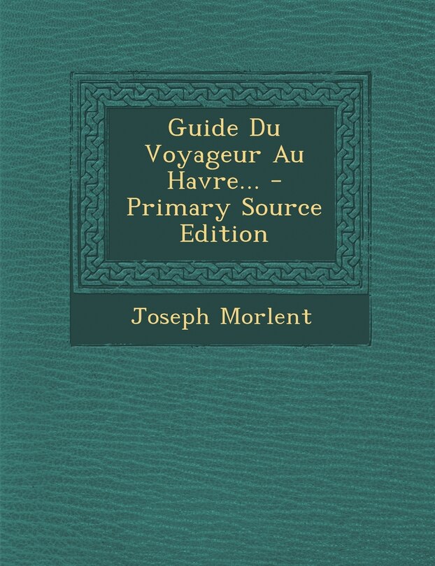 Couverture_Guide Du Voyageur Au Havre... - Primary Source Edition
