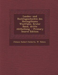 Landes- und Rechtsgeschichte des Herzogthums Westfalen. Erster Band, dritte Abtheilung. - Primary Source Edition