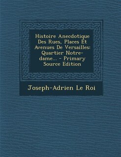 Couverture_Histoire Anecdotique Des Rues, Places Et Avenues De Versailles