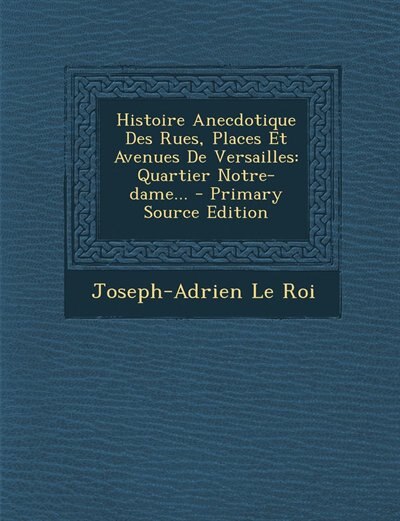 Couverture_Histoire Anecdotique Des Rues, Places Et Avenues De Versailles