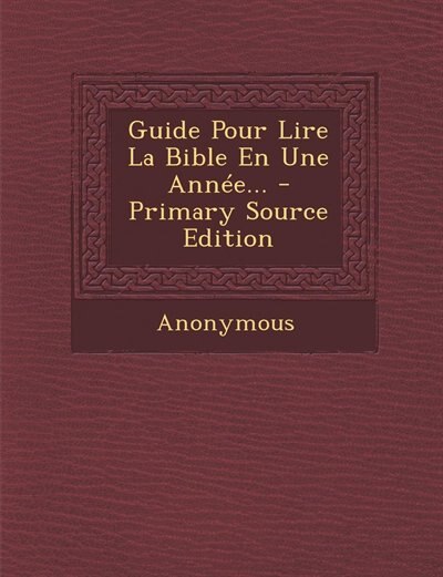 Couverture_Guide Pour Lire La Bible En Une Année... - Primary Source Edition