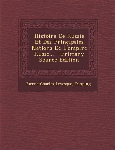 Histoire De Russie Et Des Principales Nations De L'empire Russe... - Primary Source Edition