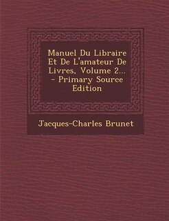 Front cover_Manuel Du Libraire Et De L'amateur De Livres, Volume 2... - Primary Source Edition