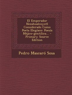 Couverture_El Emperador Nezahualcoyotl Considerado Como Poeta Elegíaco