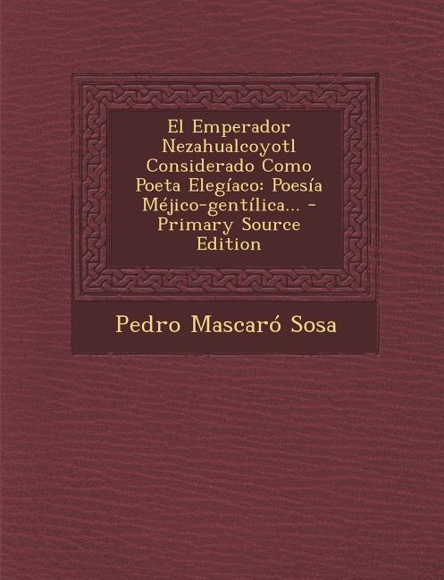 Couverture_El Emperador Nezahualcoyotl Considerado Como Poeta Elegíaco