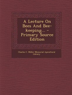 Front cover_A Lecture On Bees And Bee-keeping... - Primary Source Edition