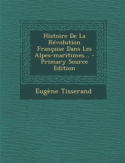 Front cover_Histoire De La Révolution Française Dans Les Alpes-maritimes...