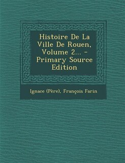 Couverture_Histoire De La Ville De Rouen, Volume 2... - Primary Source Edition