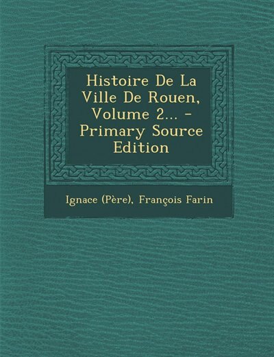 Couverture_Histoire De La Ville De Rouen, Volume 2... - Primary Source Edition