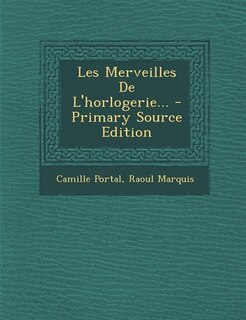 Front cover_Les Merveilles De L'horlogerie... - Primary Source Edition