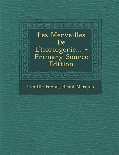 Front cover_Les Merveilles De L'horlogerie... - Primary Source Edition