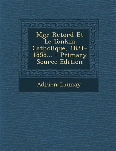 Couverture_Mgr Retord Et Le Tonkin Catholique, 1831-1858...