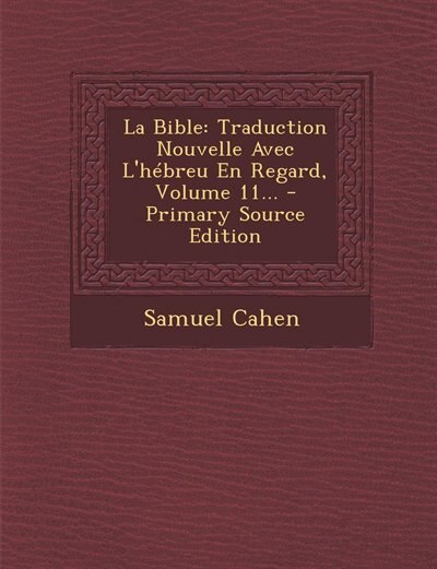 La Bible: Traduction Nouvelle Avec L'hébreu En Regard, Volume 11... - Primary Source Edition