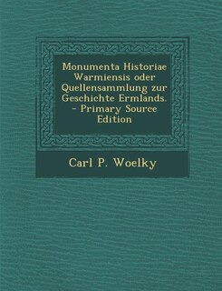 Front cover_Monumenta Historiae Warmiensis oder Quellensammlung zur Geschichte Ermlands. - Primary Source Edition
